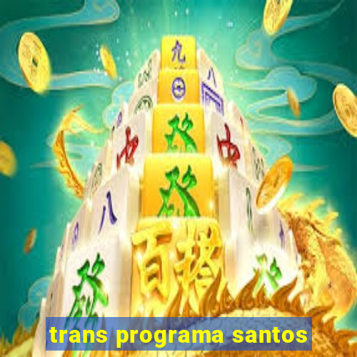 trans programa santos